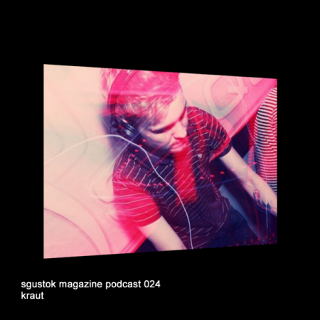 Kraut: Sgustok Magazine Podcast 024