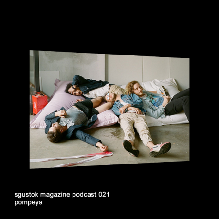 Pompeya: Sgustok Magazine Podcast 021
