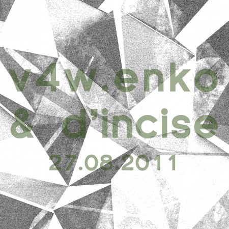v4w.enko & D’incise: 27.08.2011