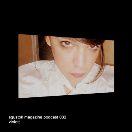 Violett: Sgustok Magazine Podcast 032