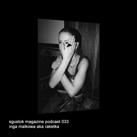 Inga Malkowa aka Raketka: Sgustok Magazine Podcast 033
